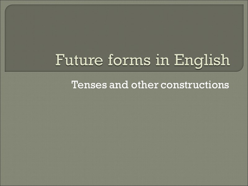 Future forms in English Tenses and other constructions